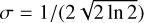 $ \sigma = 1/(2\sqrt{2\ln 2}) $