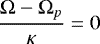 $\dfrac{\mathrm{\Omega}-\mathrm{\Omega}_p}{\kappa}=0$