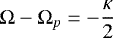 $\mathrm{\Omega}-\mathrm{\Omega}_p=-\dfrac{\kappa}{2}$