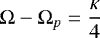 $\mathrm{\Omega}-\mathrm{\Omega}_p=\dfrac{\kappa}{4}$