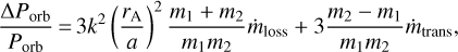 $$ \frac{\mathrm\Delta P_\text{orb}}{P_\text{orb}}=3k^2{\left(\frac{r_A}a\right)}^2\frac{m_1+m_2}{m_1m_2}{\dot m}_\text{loss}+3\frac{m_2-m_1}{m_1m_2}{\dot m}_\text{trans}, $$