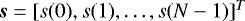 ${\boldsymbol{s}} = [s(0), s(1), \ldots, s(N-1)]^T$