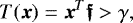 \begin{equation*}T({\boldsymbol{x}}) = {\boldsymbol{x}}^T {\boldsymbol{{\mathfrak{f}}}} > \gamma, \end{equation*}