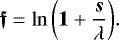 \begin{equation*}{\boldsymbol{{\mathfrak{f}}}}=\ln{\left({\boldsymbol{1}} &#x002B; \frac{{\boldsymbol{s}}}{\lambda}\right)}. \end{equation*}