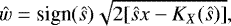 \begin{equation*}{\hat{w}}=\textrm{sign}(\hat{s}) \sqrt{ 2 [\hat{s} x - K_X(\hat{s})]}, \end{equation*}
