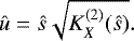 \begin{equation*} {\hat{u}}=\hat{s} \sqrt{ K_X^{(2)}(\hat{s})}. \end{equation*}