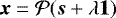 ${\boldsymbol{x}} = {\mathcal{P}}({\boldsymbol{s}} &#x002B; \lambda {\boldsymbol{1}} )$