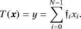\begin{equation*}T({\boldsymbol{x}}) = y = \sum_{i=0}^{N-1} \mathfrak{f}_i x_i. \end{equation*}