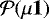 ${\mathcal{P}}(\mu {\boldsymbol{1}})$