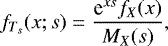 \begin{equation*}f_{T_s}(x; s) = \frac{\textrm{e}^{xs} f_X(x)}{M_X(s)}, \end{equation*}