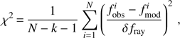 $$ \chi^2=\frac1{N-k-1}\overset N{\underset{i=1}{\mathrm\Sigma}}{\left(\frac{f_\text{obs}^i-f_\text{mod}^i}{\delta f_\text{ray}}\right)}^2, $$