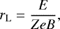 \begin{equation*} r_{\textrm L}=\frac{E}{ZeB}, \end{equation*}
