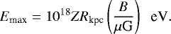 \begin{equation*} E_{\textrm{max}}= 10^{18} Z R_{\textrm{kpc}} \left(\frac{B}{\mu\textrm{G}}\right) \;\; \textrm{eV}. \end{equation*}