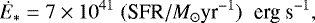\begin{equation*} \dot{E}_*= 7\times 10^{41} \; (\textrm{SFR}/ M_{\odot} \textrm{yr}^{-1})\;\; \textrm{erg s}^{-1},\end{equation*}