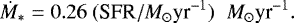 \begin{equation*} \dot{M}_*= 0.26 \; (\textrm{SFR}/ M_{\odot} \textrm{yr}^{-1})\;\;M_{\odot} \textrm{yr}^{-1}.\end{equation*}