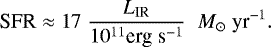 \begin{equation*} \textrm{SFR}\approx 17 \; \frac{L_{\textrm{IR}}}{10^{11} \textrm{erg}\; \textrm{s}^{-1} }\;\; M_{\odot}\; \textrm{yr}^{-1}.\end{equation*}
