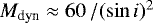 $M_{\textrm{dyn}} \approx 60 \, / (\sin i)^2$