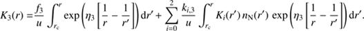 $$ K_3(r) = \frac{f_3}{u} \int_{r_{c}}^r \exp \left( \eta_3\left[\frac{1}{r} - \frac{1}{r^\prime} \right] \right){\rm d} r^\prime + \sum_{i=0}^2 \frac{k_{i,3}}{u} \int_{r_{c}}^r K_i(r^\prime)\, n_{N}(r^\prime)\, \exp \left( \eta_3\left[\frac{1}{r} - \frac{1}{r^\prime} \right] \right){\rm d} r^\prime. $$