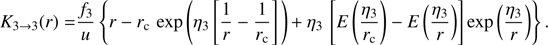 $$ $$\begin{array}{l}{K_{3 \to 3}}(r) = \frac{{{f_3}}}{u}\left\{ {r - {r_{\rm{c}}}\;\exp \left( {{\eta _3}\left[ {\frac{1}{r} - \frac{1}{{{r_{\rm{c}}}}}} \right]} \right) + {\eta _3}\left[ {E\left( {\frac{{{\eta _3}}}{{{r_{\rm{c}}}}}} \right) - E\left( {\frac{{{\eta _3}}}{r}} \right)} \right]\exp \left( {\frac{{{\eta _3}}}{r}} \right)} \right\}.\\\\\end{array}$$ $$
