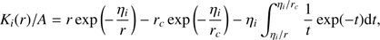 $$ K_i{(r)}/A=r\;\exp{(-\frac{\eta_i}r)}-r_\mathrm c\;\exp{(-\frac{\eta_i}{r_\mathrm c})}-\eta_i\;\int_{\eta_i/r}^{\eta_i/r_\mathrm c}\frac1t\exp{(-t)}\mathrm dt, $$