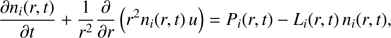 $$ \frac{\partial n_i{(r,t)}}{\partial t}+\frac1{r^2}\frac\partial{\partial r}{(r^2n_i{(r,t)u})}=P_i{(r,t)}-L_i(r,t)n_i(r,t), $$