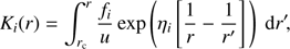 $$ K_i{(r)}=\int_{r_\mathrm c}^r\frac{f_i}u\exp{\left(\eta_i{\left[\frac1r-\frac1{r'}\right]}\right)}\mathrm dr', $$