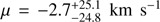 $ \mu=-2.7_{-24.8}^{+25.1}\text{km s}^{-1} $