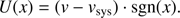 $$ U{(x)}={(v-v_\text{sys})}\cdot\text{sgn}{(x)}. $$
