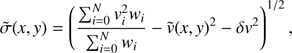 $$ \widetilde\sigma{(x,y)}={\left(\frac{\mathrm\Sigma_{i=0}^Nv_i^2w_i}{\mathrm\Sigma_{i=0}^Nw_i}-\widetilde v{(x,y)}^2-\delta v^2\right)}^{1/2}, $$