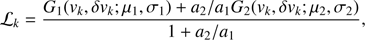 $$ {\mathcal L}_k=\frac{G_1{(v_k,\delta v_k;\mu_1,\sigma_1)+a_2/a_1G_2(v_k,\delta v_k;\mu_2,\sigma_2)}}{1+a_2/a_1}, $$
