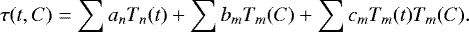 \begin{equation*} \tau(t, C) = \sum{a_nT_n(t)} &#x002B; \sum{b_mT_m(C)} &#x002B; \sum{c_mT_m(t)T_m(C)} .\end{equation*}