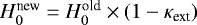$H_0^{\textrm{new}} = H_0^{\textrm{old}} \times (1 - \kappa_{\textrm{ext}})$