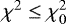 $\chi^2 \leq \chi^2_0$