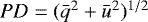 $PD = (\bar{q}^2 &#x002B; \bar{u}^2)^{1/2}$