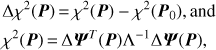 $$ \begin{array}{c}\mathrm\Delta\chi^2{(\boldsymbol P)}=\chi^2{(\boldsymbol P)}-\chi^2{({\boldsymbol P}_0)},\text{and}\\\chi^2{(\boldsymbol P)}=\mathrm\Delta\boldsymbol\Psi^T{(\boldsymbol P)}\mathrm\Lambda^{-1}\mathrm\Delta\boldsymbol\Psi{(\boldsymbol P)},\end{array} $$