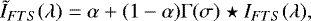 \begin{equation*} \tilde{I}_{FTS}(\lambda)=\alpha&#x002B;(1-\alpha)\mathrm\Gamma(\sigma)\star I_{FTS}(\lambda), \end{equation*}