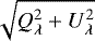 $\sqrt{Q_{\lambda}^2&#x002B;U_{\lambda}^2}$