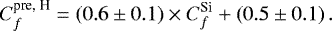 \begin{equation*} C_f^{\text{pre, H}} = \left(0.6 \pm 0.1\right)\times C_f^{\text{Si}} &#x002B; \left(0.5 \pm 0.1\right) .\end{equation*}