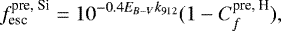 \begin{equation*} f_{\text{esc}}^{\text{pre, Si}} = 10^{-0.4E_{B-V}k_{912}} (1-C_f^{\text{pre, H}}) ,\end{equation*}