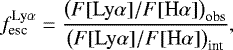\begin{equation*} f_{\text{esc}}^{\text{Ly}\alpha} = \frac{\left(F[\text{Ly}\alpha]/F[\text{H}\alpha]\right)_{\text{obs}}}{\left(F[\text{Ly}\alpha]/F[\text{H}\alpha]\right)_{\text{int}}},\end{equation*}