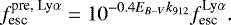 \begin{equation*} f_{\text{esc}}^{\text{pre, Ly$\alpha$}} = 10^{-0.4E_{B-V}k_{912}} f_{\text{esc}}^{\text{Ly$\alpha$}} .\end{equation*}
