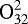 $\text{O}_{32}^{2}$
