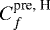 $C_f^{\text{pre, H}}$