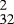 $_{32}^2$