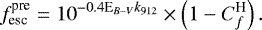 \begin{equation*} f^{\text{pre}}_{\text{esc}} = 10^{-0.4\text{E$_{B-V}$}k_{912}} \times \left(1-C_f^{\text{H}}\right).\end{equation*}