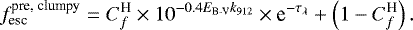 \begin{equation*} f^{\text{pre, clumpy}}_{\text{esc}} = C_f^{\text{H}} \times 10^{-0.4E_{\text{B-V}}k_{912}} \times \text{e}^{-\tau_{\lambda}} &#x002B; \left(1-C_f^{\text{H}}\right).\end{equation*}