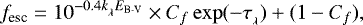 \begin{equation*} f_{\textrm{esc}} = 10^{-0.4 k_{_{\lambda}} E_{\textrm{B-V}}} \times C_f \exp(-\tau_{_{\lambda}}) &#x002B; (1-C_f),\end{equation*}