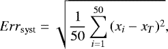 \begin{equation*} Err_{\textrm{syst}} = \sqrt{\frac{1}{50}\sum_{i=1}^{50}{(x_i - x_{T})^2}}, \end{equation*}