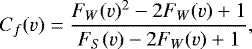 \begin{equation*} C_f(v) = \frac{F_W(v)^2 - 2F_W(v) &#x002B;1}{F_S(v) - 2 F_W(v) &#x002B;1},\end{equation*}