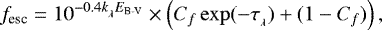 \begin{equation*} f_{\textrm{esc}} = 10^{-0.4 k_{_{\lambda}} E_{\textrm{B-V}}} \times \left(C_f\exp(-\tau_{_{\lambda}}) &#x002B; (1-C_f)\right),\end{equation*}